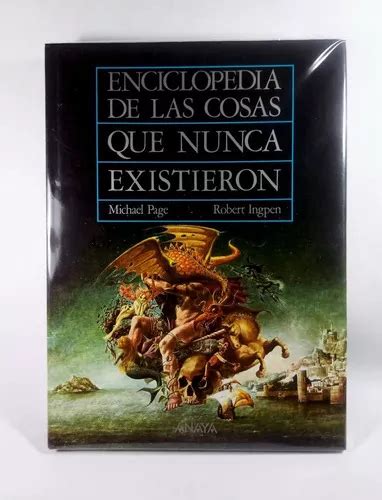 Enciclopedia De Las Cosas Que Nunca Existieron Criaturas Lugares Y