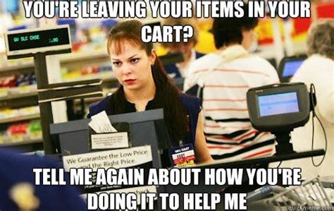 Youre Leaving Your Items In Your Cart Tell Me Again About Cashier