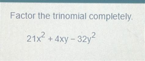 Solved Factor The Trinomial Completely 21x2 4xy 32y2