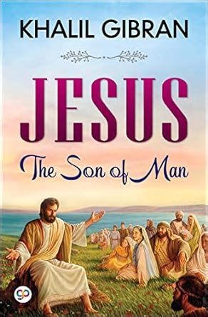 Jesus The Son Of Man Kindle Edition By Gibran Kahlil Religion