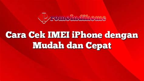 Cara Cek IMEI IPhone Dengan Mudah Dan Cepat PromoIndihome