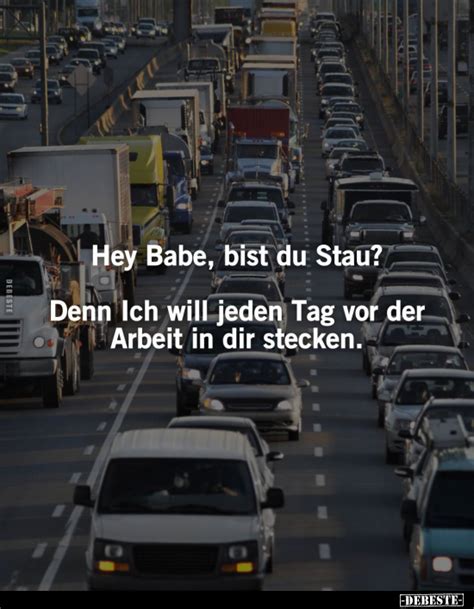 Hey Babe Bist Du Stau Denn Ich Will Jeden Tag Vor Der Arbeit In Dir Stecken DEBESTE De