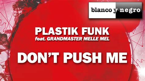 Plastik Funk Feat Grandmaster Melle Mel Don T Push Me Official