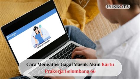 Gagal Masuk Akun Kartu Prakerja Ini Cara Mengatasi Untuk Persiapan