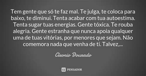 Tem Gente Que Só Te Faz Mal Te Julga Cleonio Dourado Pensador