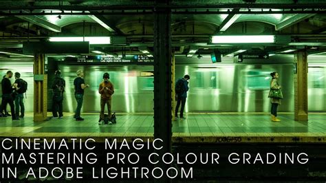 Cinematic Magic Mastering Pro Colour Grading In Adobe Lightroom YouTube