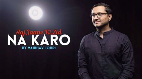 Aaj Jaane Ki Zid Na Karo Original Song By Farida Khannum Cover By