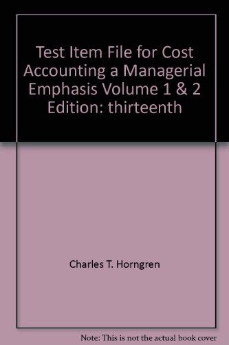 Cost Accounting A Managerial Emphasis Test Item File 13th Edition