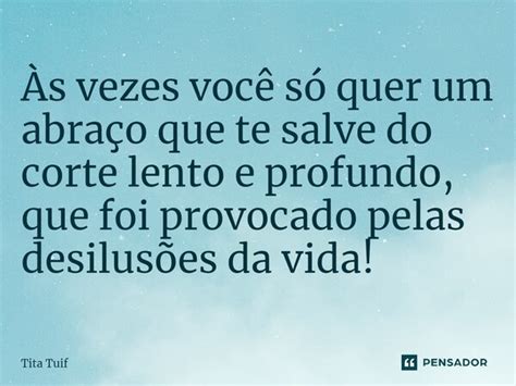 ⁠Às Vezes Você Só Quer Um Abraço Tita Tuif Pensador