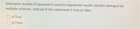 Solved Glatiramer acetate (Copaxone) is used to regenerate | Chegg.com