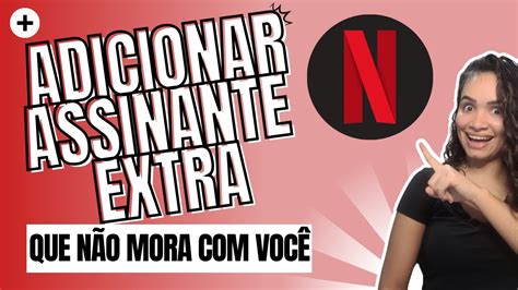 Como Ativar O Assinante Extra Na Netflix Youtube