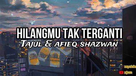 Tajul Afieq Shazwan Hilangmu Tak Terganti Lyrics Youtube