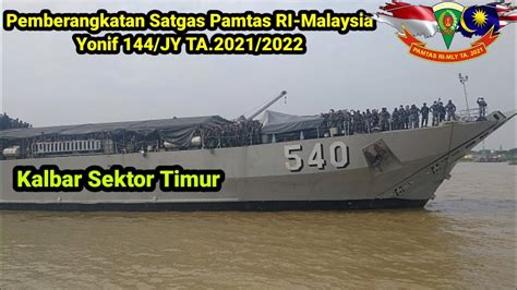 SATGAS PAMTAS RI MALAYSIA YONIF 144 JY TA 2021 2022 Pemberangkatan