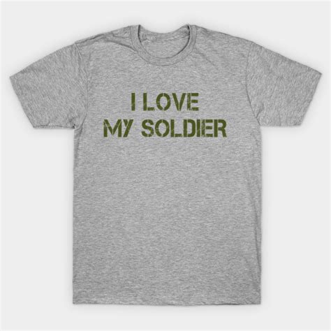 I Love My Soldier Soldier T Shirt Teepublic