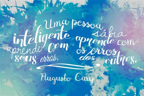 25 Frases De Augusto Cury Para Te Motivar E Inspirar Alto Astral