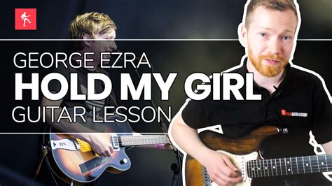 Hold My Girl Guitar Lesson - How To Play Hold My Girl by George Ezra