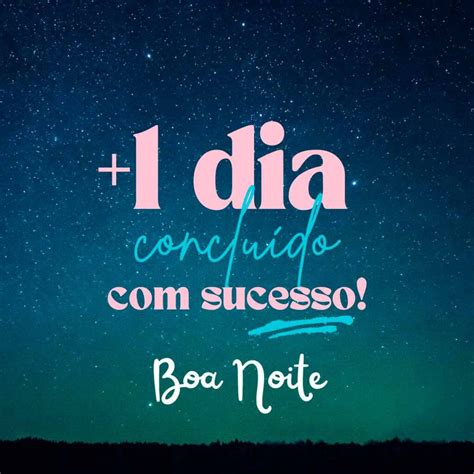 Boa Noite Mais Um Dia Conclu Do Sucesso Frases Para Postar