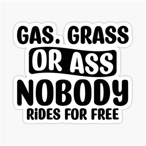 Gas Grass Or Ass Nobody Rides For Free Sticker For Sale By MarykeBotha Redbubble