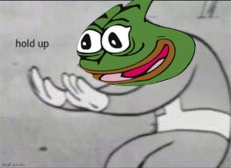 Pepe Hold Up Imgflip