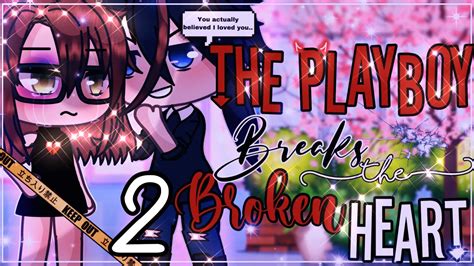 💔⛓the Playboy Breaks The Broken Heart⛓💔 Gachalife Minimovie Glmm Part 2 Youtube