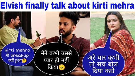 Elvish Yadav Finally Talk About Kirti Mehra Elvish Kirti Breakup