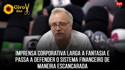 Imprensa Corporativa Larga A Fantasia E Passa A Defender O Sistema