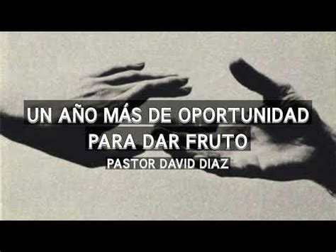 Un año más de oportunidad para dar fruto Pastor David Diaz Misión