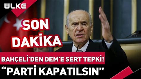 SONDAKİKA MHP lideri Devlet Bahçeli den DEM e Zehir Zemberek Sözler