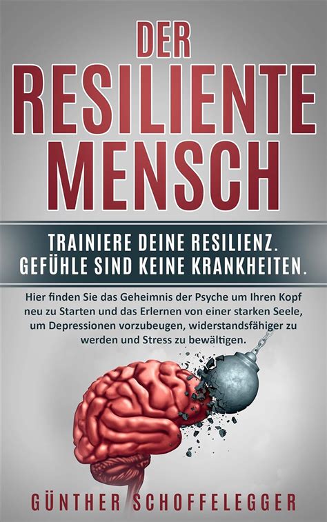 Der Resiliente Mensch Trainiere Deine Resilienz Den Gefühle Sind