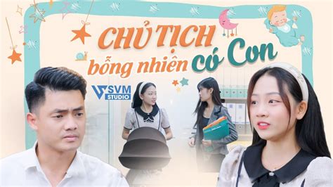 Chủ Tịch Bỗng Nhiên Có Con Phim Bộ Hay Nhất Lan Anh SVM Studio YouTube