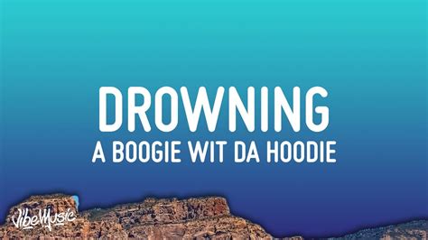 Drowning Feat Kodak Black A Boogie Wit Da Hoodie Song Lyrics