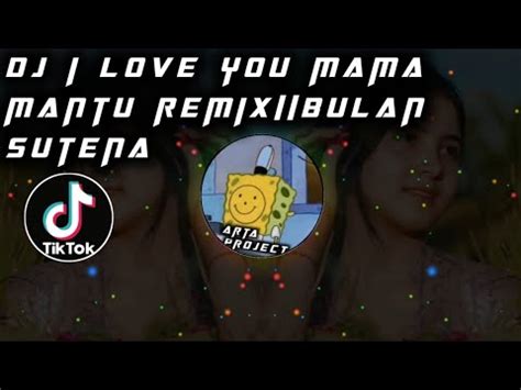 Dj I Love You Mama Mantu Remix Bulan Sutena Viral Tiktok Youtube