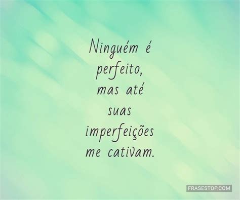 Ningu M Perfeito Mas At Suas Imperfei Es Frasestop