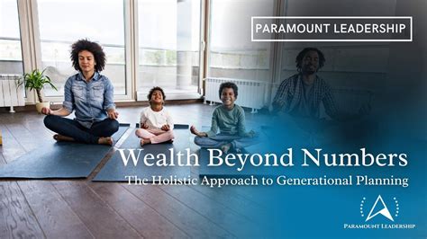 Wealth Beyond Numbers The Holistic Approach To Generational Planning