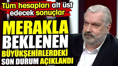 Hakan Bayrakçı merakla beklenen büyükşehirlerdeki son durumu açıkladı