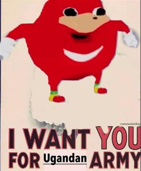 I Want You For Ugandan Army Ugandan Knuckles Know Your Meme