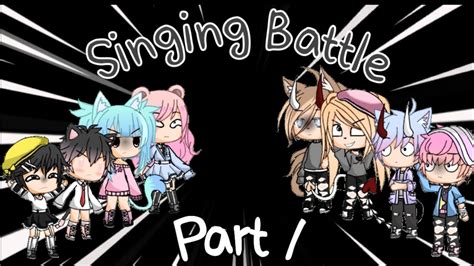 ~ Singing Battle ~ ~ Gacha Life ~ ~ Part 1 ~ Youtube