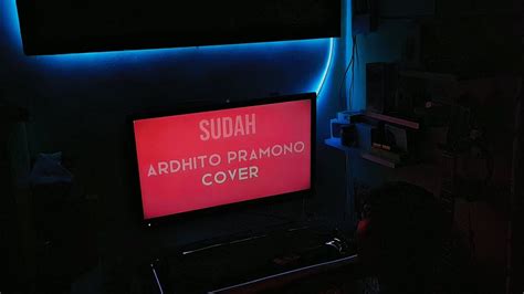 SUDAH ARDHITO PRAMONO COVER YouTube