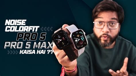 Noise Colorfit Pro 5 Pro 5 Max Unboxing Review Premium SmartWatch