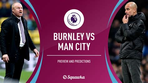 Burnley v Man City preview and confirmed XIs | Premier League live ...