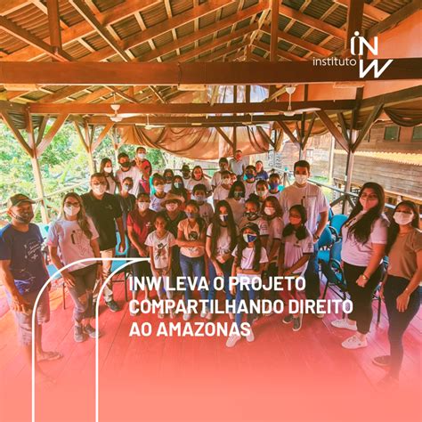 Projeto Compartilhando Direito Chega Ao Amazonas Instituto Nelson Wilians