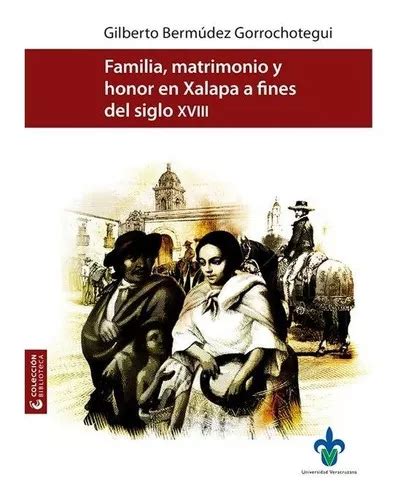 Familia Matrimonio Honor En Xalapa A Fines Del Siglo Xviii Mercadolibre