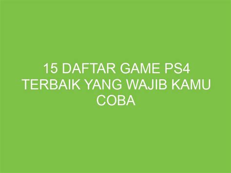 15 Daftar Game PS4 Terbaik Yang Wajib Kamu Coba Aikerja