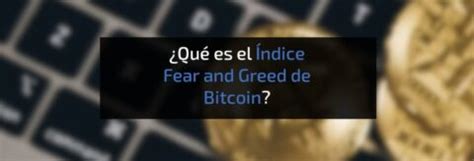 Qu Es El Ndice Fear And Greed De Bitcoin Material Bitcoin