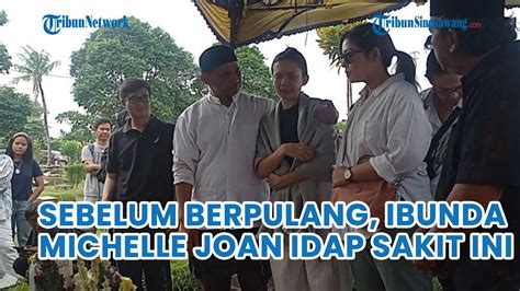 Sebelum Meninggal Dunia Ibunda Michelle Joan Mengidap Penyakit Kanker