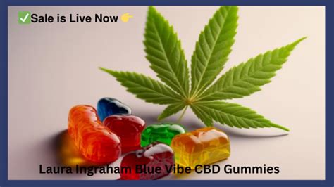 Laura Ingraham Blue Vibe Cbd Gummies Reviews Blue Vibe Cbd Gummies Hoax