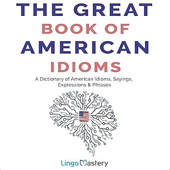 Amazon Co Jp The Great Book Of American Idioms A Dictionary Of