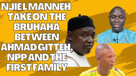 Njie L Manneh Take On The Bruhaha Between NPP Ahmad Gitteh And The