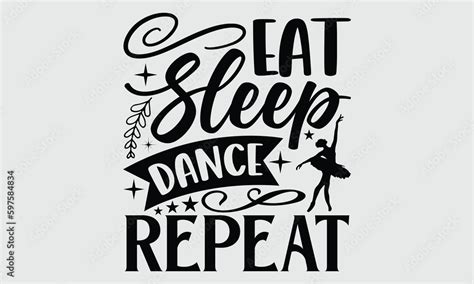 Eat Sleep Dance Repeat Dance T Shirt Design Hand Drawn Lettering