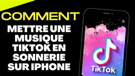 Comment Mettre Une Musique Tiktok En Sonnerie Sur Iphone Youtube